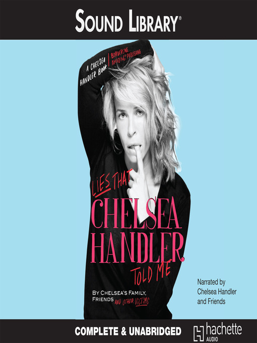 Title details for Lies that Chelsea Handler Told Me by Chelsea's Family, Friends, and Other Victims - Wait list
